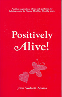 Positively Alive By Rev John W. Adams